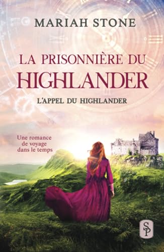 La Prisonnière du highlander: Une romance historique de voyage dans le temps en Écosse (L’Appel du highlander, Band 1) von Stone Publishing B.V.